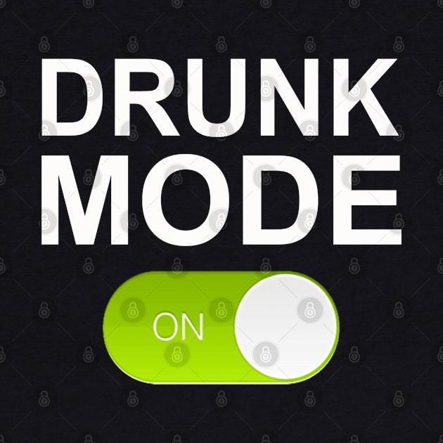 DRUNK MODE by Totallytees55